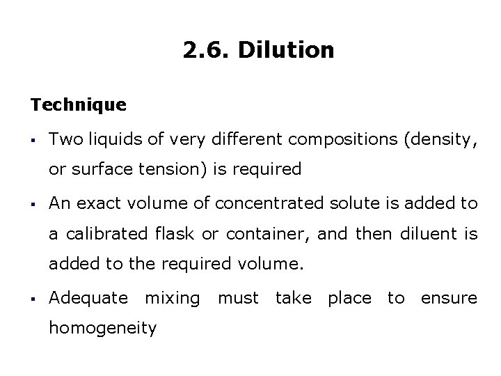 2. 6. Dilution Technique § Two liquids of very different compositions (density, or surface