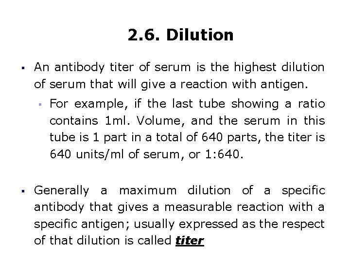 2. 6. Dilution § An antibody titer of serum is the highest dilution of