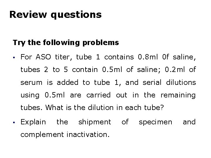 Review questions Try the following problems § For ASO titer, tube 1 contains 0.