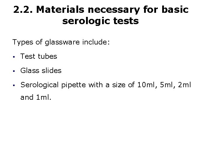 2. 2. Materials necessary for basic serologic tests Types of glassware include: § Test