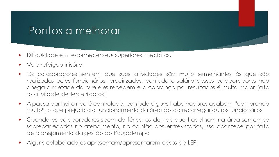 Pontos a melhorar ▶ Dificuldade em reconhecer seus superiores imediatos. ▶ Vale refeição irrisório