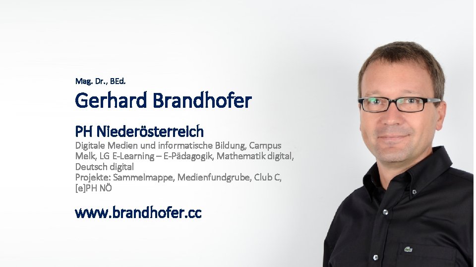 Mag. Dr. , BEd. Gerhard Brandhofer PH Niederösterreich Digitale Medien und informatische Bildung, Campus