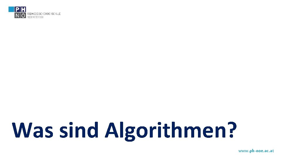Was sind Algorithmen? www. ph-noe. ac. at 