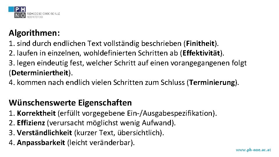 Algorithmen: 1. sind durch endlichen Text vollständig beschrieben (Finitheit). 2. laufen in einzelnen, wohldefinierten