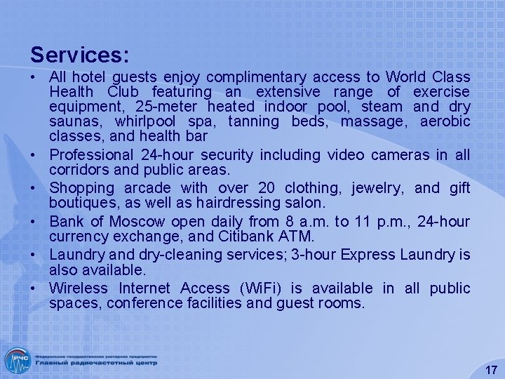 Services: • All hotel guests enjoy complimentary access to World Class Health Club featuring