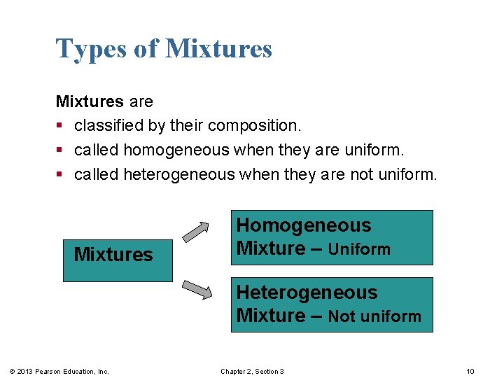 Types of Mixtures are § classified by their composition. § called homogeneous when they