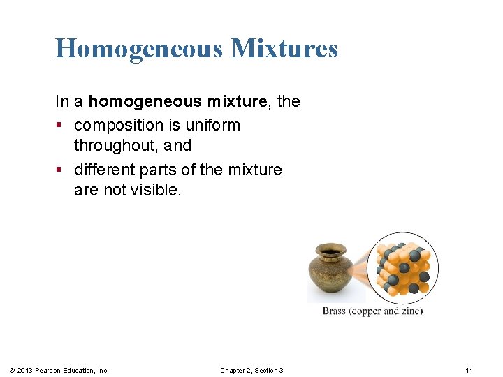 Homogeneous Mixtures In a homogeneous mixture, the § composition is uniform throughout, and §