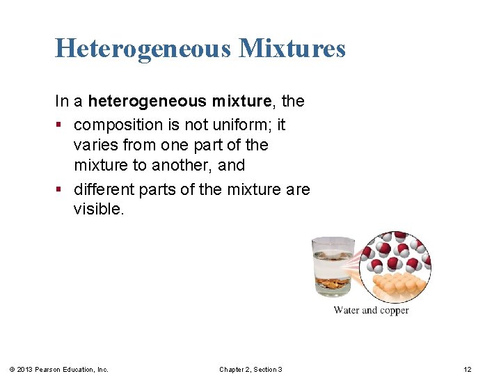 Heterogeneous Mixtures In a heterogeneous mixture, the § composition is not uniform; it varies