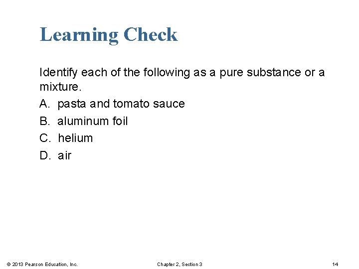 Learning Check Identify each of the following as a pure substance or a mixture.