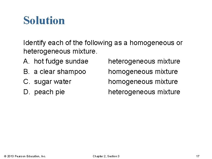 Solution Identify each of the following as a homogeneous or heterogeneous mixture. A. hot