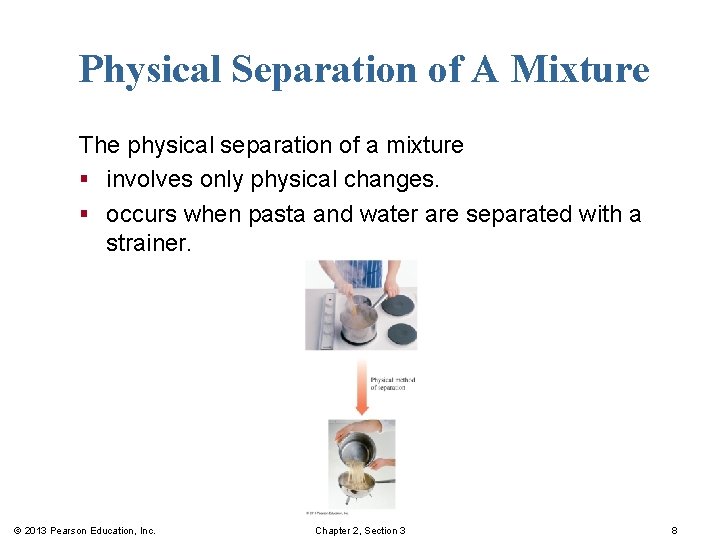Physical Separation of A Mixture The physical separation of a mixture § involves only