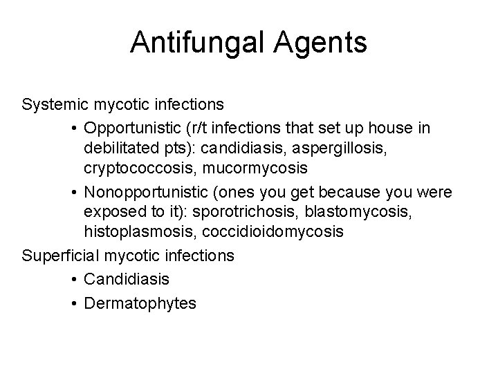 Antifungal Agents Systemic mycotic infections • Opportunistic (r/t infections that set up house in