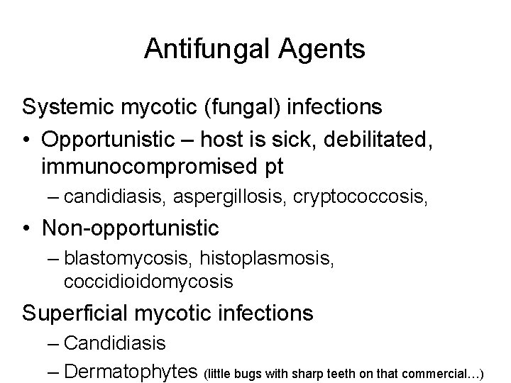 Antifungal Agents Systemic mycotic (fungal) infections • Opportunistic – host is sick, debilitated, immunocompromised