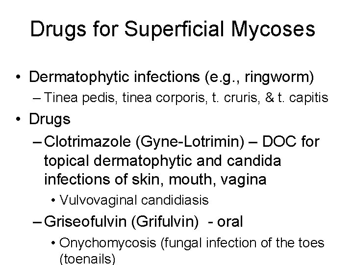 Drugs for Superficial Mycoses • Dermatophytic infections (e. g. , ringworm) – Tinea pedis,