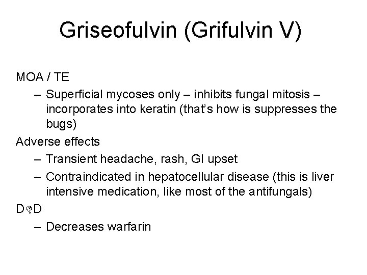 Griseofulvin (Grifulvin V) MOA / TE – Superficial mycoses only – inhibits fungal mitosis
