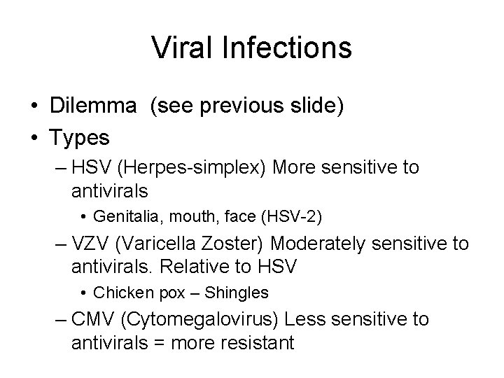 Viral Infections • Dilemma (see previous slide) • Types – HSV (Herpes-simplex) More sensitive