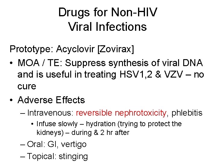 Drugs for Non-HIV Viral Infections Prototype: Acyclovir [Zovirax] • MOA / TE: Suppress synthesis