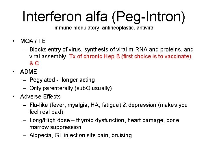 Interferon alfa (Peg-Intron) immune modulatory, antineoplastic, antiviral • MOA / TE – Blocks entry