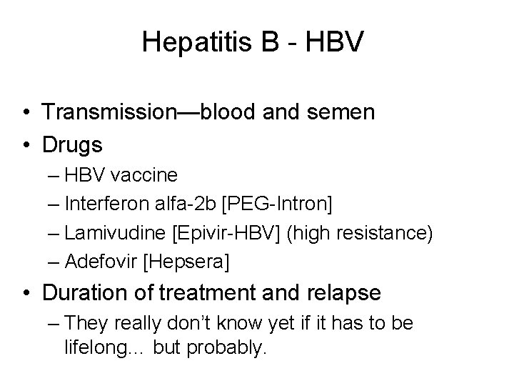 Hepatitis B - HBV • Transmission—blood and semen • Drugs – HBV vaccine –
