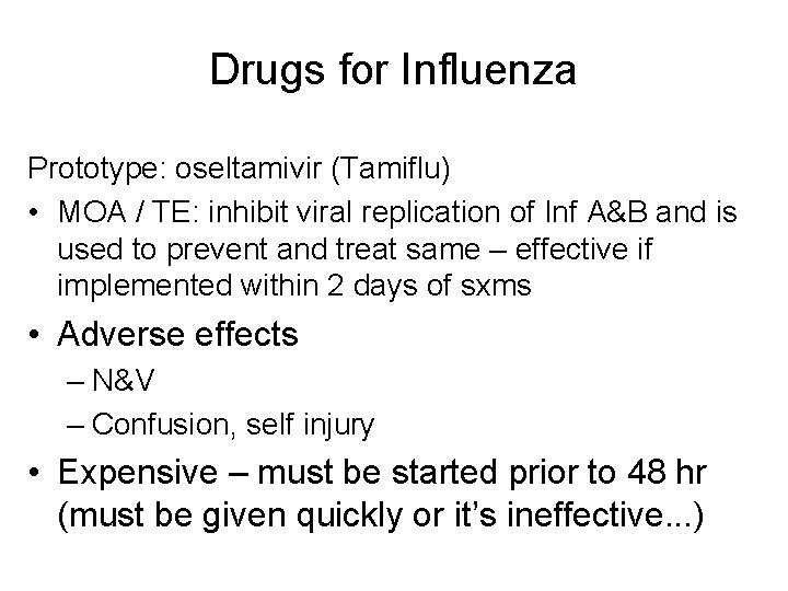Drugs for Influenza Prototype: oseltamivir (Tamiflu) • MOA / TE: inhibit viral replication of