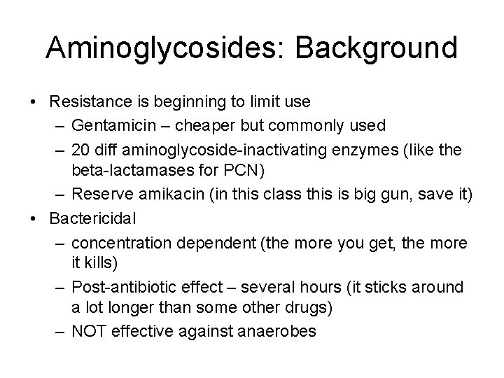 Aminoglycosides: Background • Resistance is beginning to limit use – Gentamicin – cheaper but