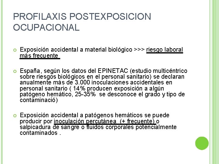 PROFILAXIS POSTEXPOSICION OCUPACIONAL Exposición accidental a material biológico >>> riesgo laboral más frecuente España,