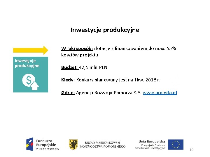 Inwestycje produkcyjne W jaki sposób: dotacje z finansowaniem do max. 55% kosztów projektu Inwestycje