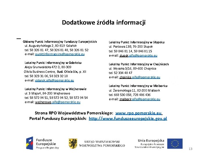 Dodatkowe źródła informacji Główny Punkt Informacyjny Funduszy Europejskich ul. Augustyńskiego 2, 80 -819 Gdańsk