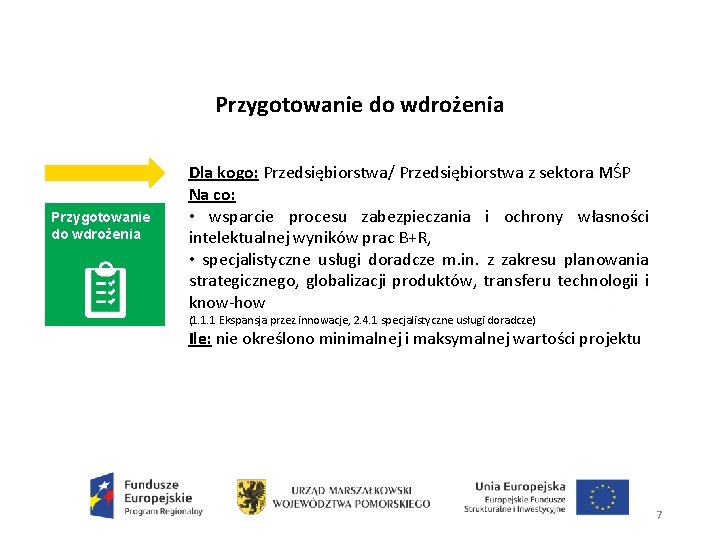 Przygotowanie do wdrożenia Dla kogo: Przedsiębiorstwa/ Przedsiębiorstwa z sektora MŚP Na co: • wsparcie