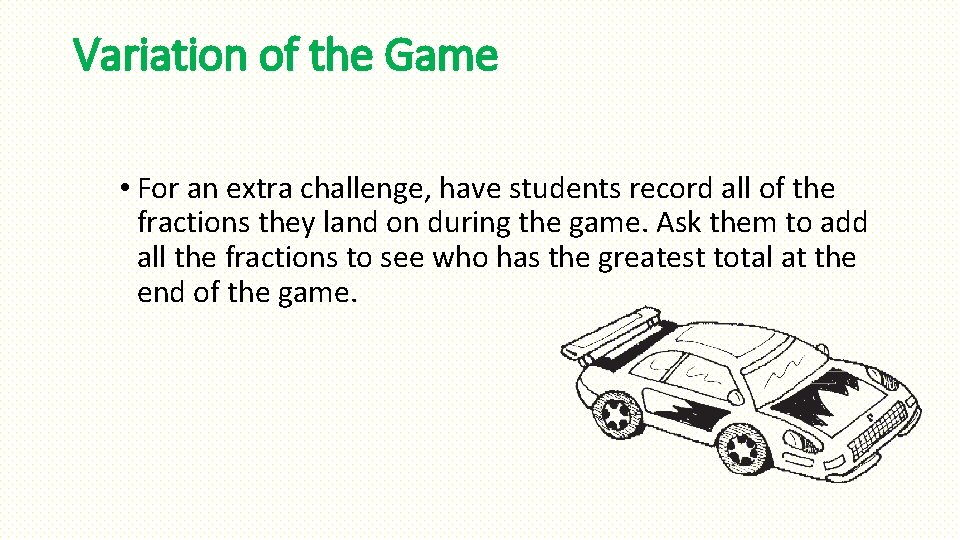 Variation of the Game • For an extra challenge, have students record all of