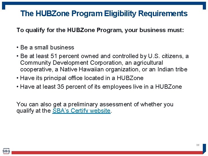 The HUBZone Program Eligibility Requirements To qualify for the HUBZone Program, your business must: