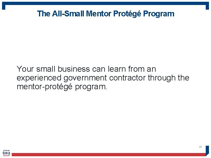 The All-Small Mentor Protégé Program Your small business can learn from an experienced government