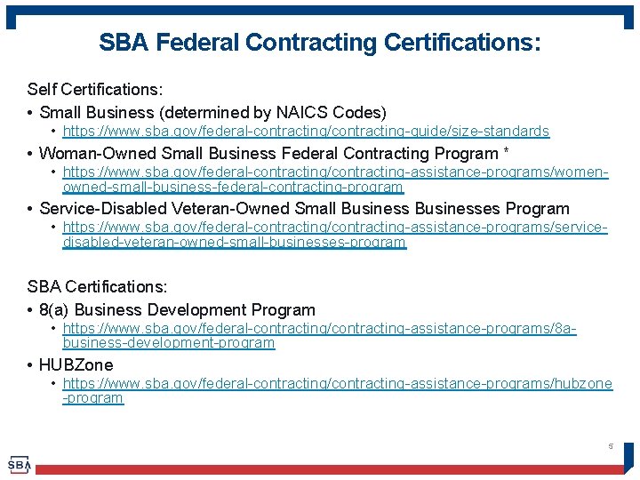 SBA Federal Contracting Certifications: Self Certifications: • Small Business (determined by NAICS Codes) •