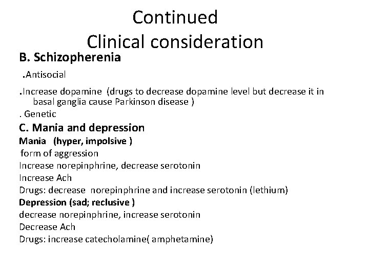 Continued Clinical consideration B. Schizopherenia. Antisocial. Increase dopamine (drugs to decrease dopamine level but
