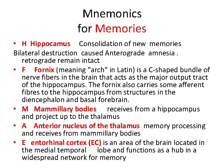 Mnemonics for Memories • H Hippocamus Consolidation of new memories Bilateral destruction caused Anterograde