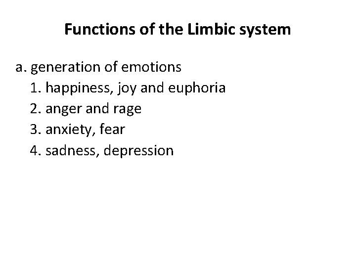 Functions of the Limbic system a. generation of emotions 1. happiness, joy and euphoria