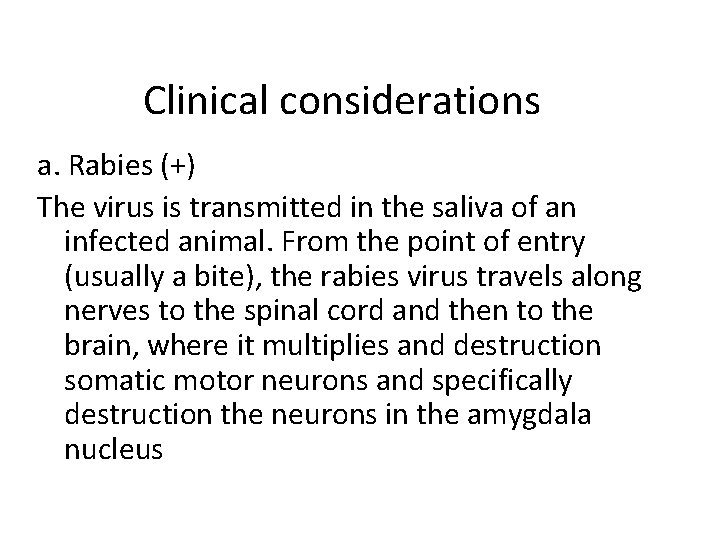 Clinical considerations a. Rabies (+) The virus is transmitted in the saliva of an