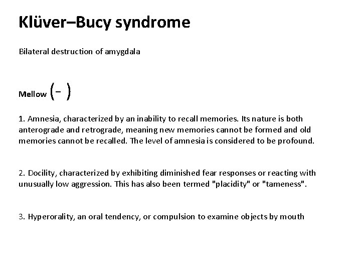 Klüver–Bucy syndrome Bilateral destruction of amygdala Mellow (- ) 1. Amnesia, characterized by an