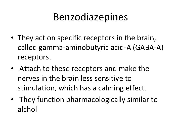 Benzodiazepines • They act on specific receptors in the brain, called gamma-aminobutyric acid-A (GABA-A)