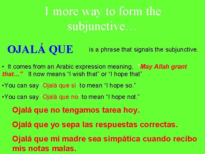 1 more way to form the subjunctive… OJALÁ QUE is a phrase that signals