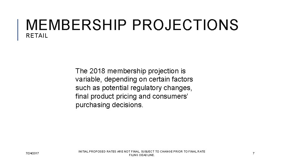 MEMBERSHIP PROJECTIONS RETAIL The 2018 membership projection is variable, depending on certain factors such