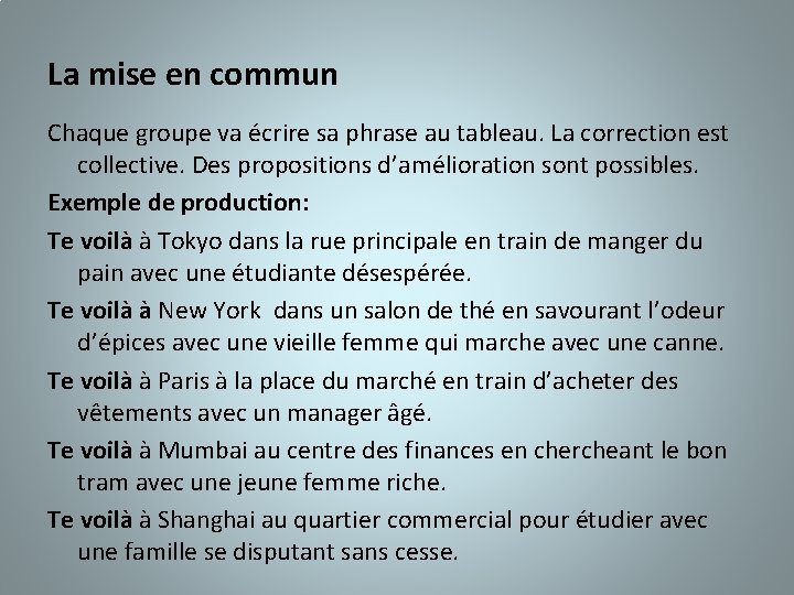 La mise en commun Chaque groupe va écrire sa phrase au tableau. La correction