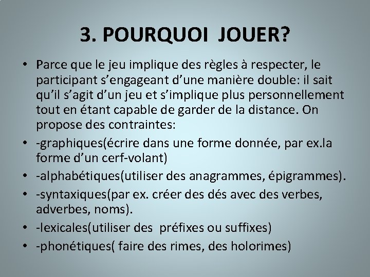 3. POURQUOI JOUER? • Parce que le jeu implique des règles à respecter, le