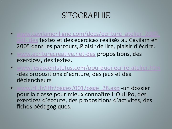 SITOGRAPHIE • www. cavilamenligne. com/docs/ecriture_atelier_2005. pdf- des textes et des exercices réalisés au Cavilam