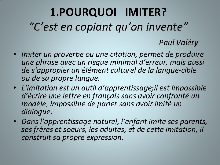 1. POURQUOI IMITER? “C’est en copiant qu’on invente” Paul Valéry • Imiter un proverbe