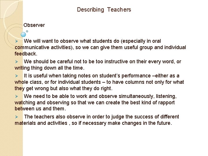 Describing Teachers Observer We will want to observe what students do (especially in oral