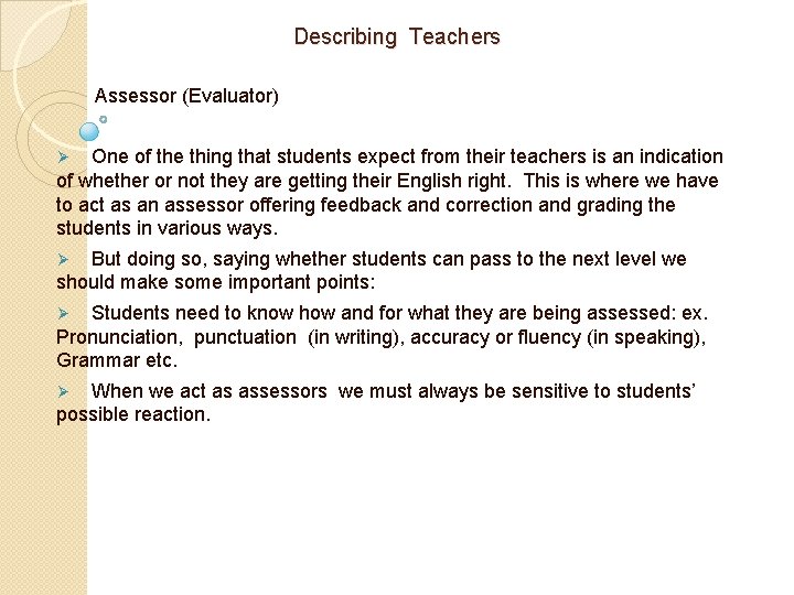 Describing Teachers Assessor (Evaluator) One of the thing that students expect from their teachers