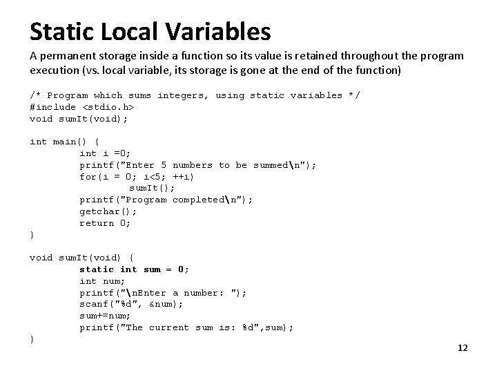 Static Local Variables A permanent storage inside a function so its value is retained
