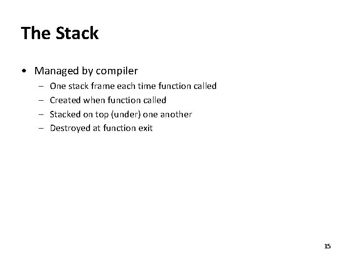The Stack • Managed by compiler – – One stack frame each time function
