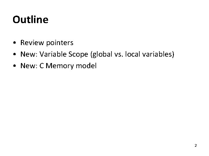 Outline • Review pointers • New: Variable Scope (global vs. local variables) • New: